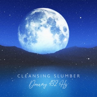 Cleansing Slumber: Dreamy 432 Hz, Deeply Calming Music for State of Serenity