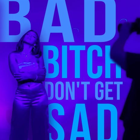 bad bitch don't get sad | Boomplay Music