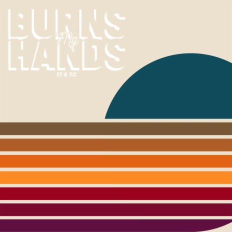 Burns My Hands | Boomplay Music
