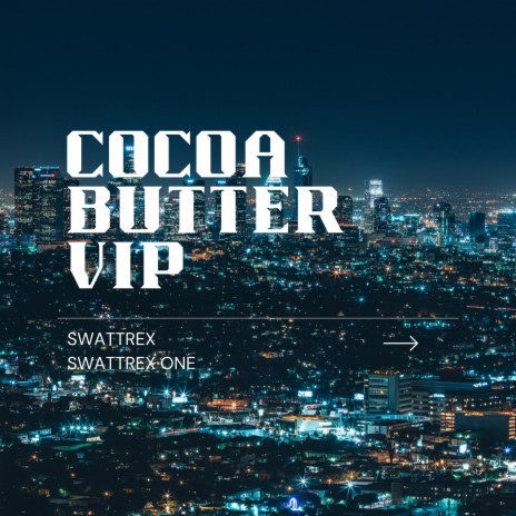 Cocoa Butter VIP ft. Swattrex One | Boomplay Music