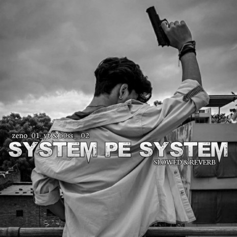 System Pe System (Slowed+Reverb) ft. zeno_01_yt | Boomplay Music