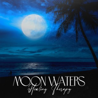 Moon Waters: Calm Water Healing Therapy, Feel the Smoothness of Sound and Relax, Instand Stress and Anxiety Relief