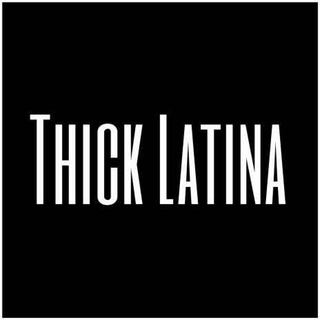 Thick Latina | Boomplay Music