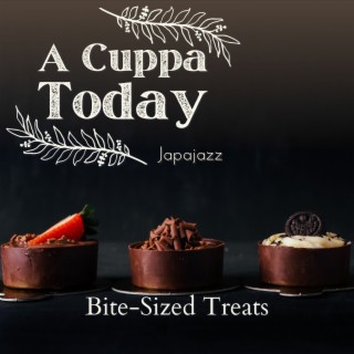 A Cuppa Today - Bite-Sized Treats