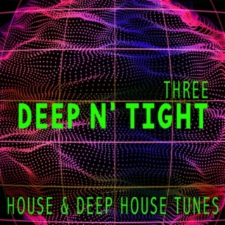 Deep N' Tight - Three - House & Deep House Tunes
