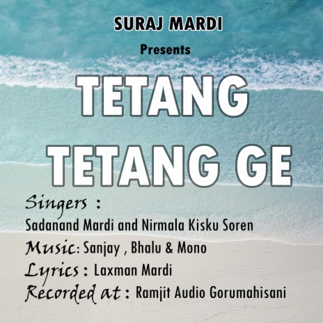 TETANG TETANG GE (with Nirmala Kisku Soren) (Santali Song) | Boomplay Music
