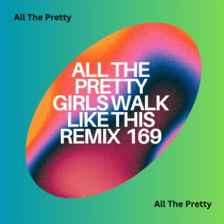 All The Pretty Girls Walk Like This Remix 169