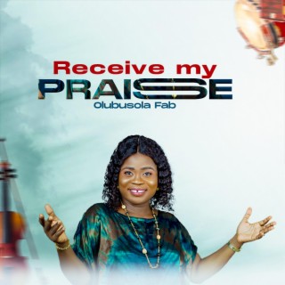 RECEIVE MY PRAISE