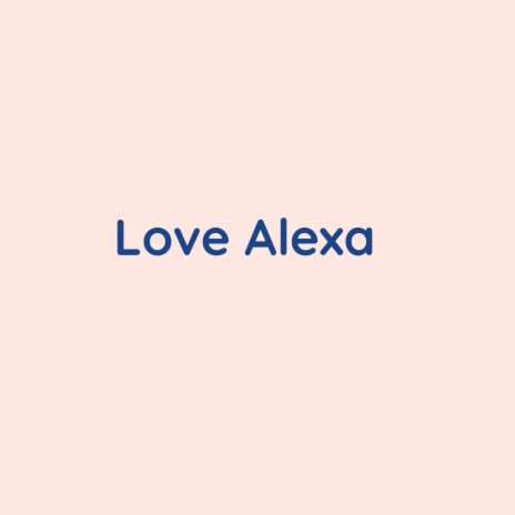 Love Alexa | Boomplay Music