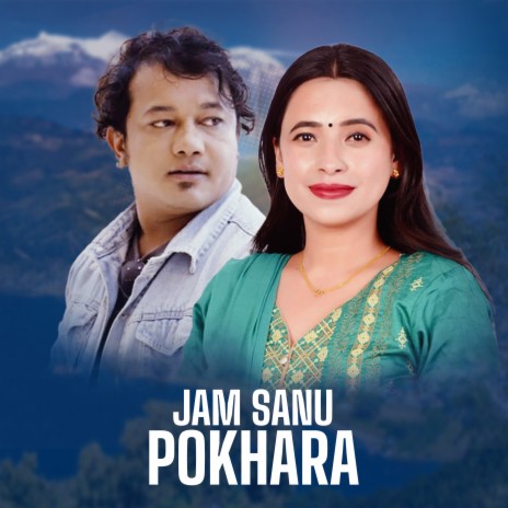 Jam Sanu Pokhara ft. Sunita Budha Chhetri | Boomplay Music