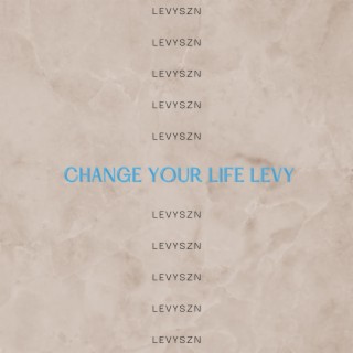 CHANGE YOUR LIFE LEVY