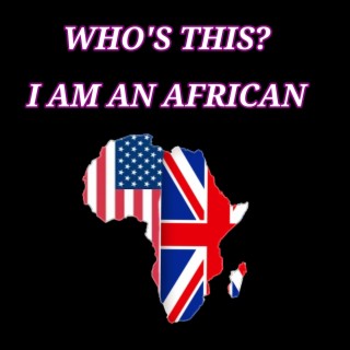 Who's this? I am an African