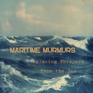 Maritime Murmurs: Relaxing Whispers from the Sea