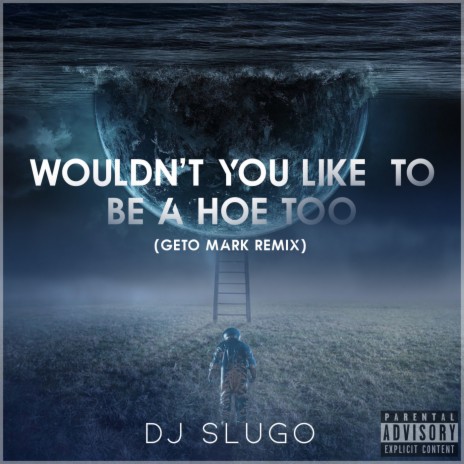 Wouldn't You Like To Be A Hoe Too (Geto Mark Remix) | Boomplay Music