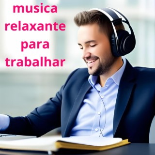 Musica relaxante para trabalhar