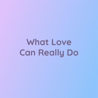 What Love Can Really Do
