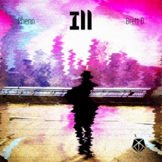 Ill (feat. Brett D)