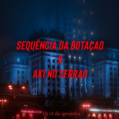 SEQUÊNCIA DA BOTAÇAO X AKI NO SERRAO | Boomplay Music