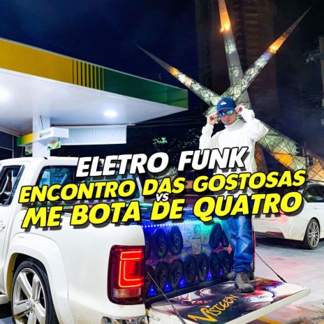ELETRO FUNK ENCONTRO DAS GOSTOSAS VS ME BOTA DE QUATRO ft. Eletro Funk Desande & Mc Gw