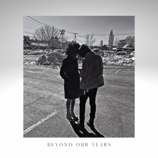 Beyond Our Years