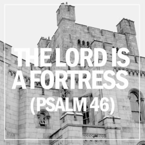 The Lord Is a Fortress (Psalm 46) | Boomplay Music