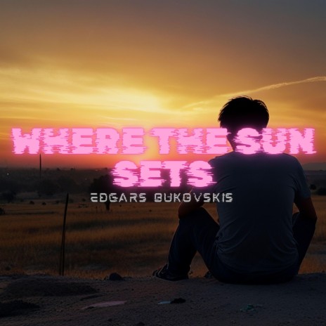 Where The Sun Sets | Boomplay Music