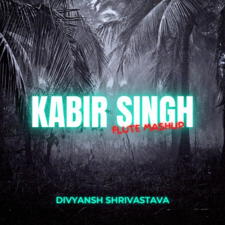 Kabir Singh Flute Mashup | Boomplay Music
