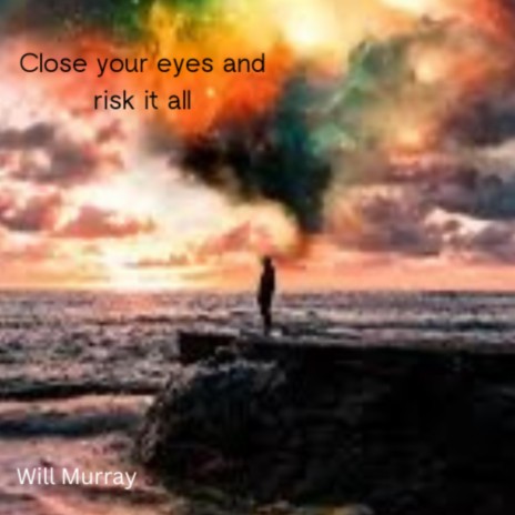 Close Your Eyes And Risk It All