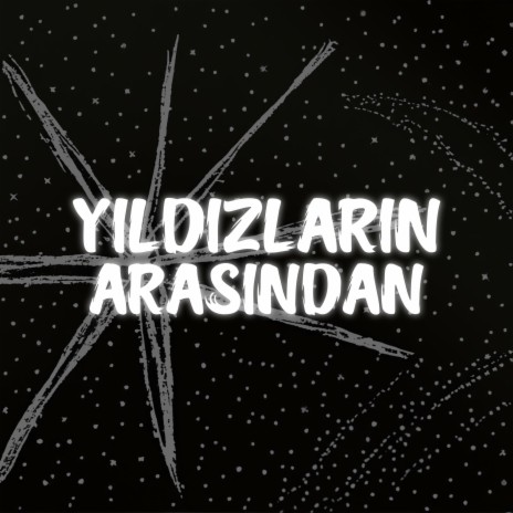 Yıldızların Arasından | Boomplay Music