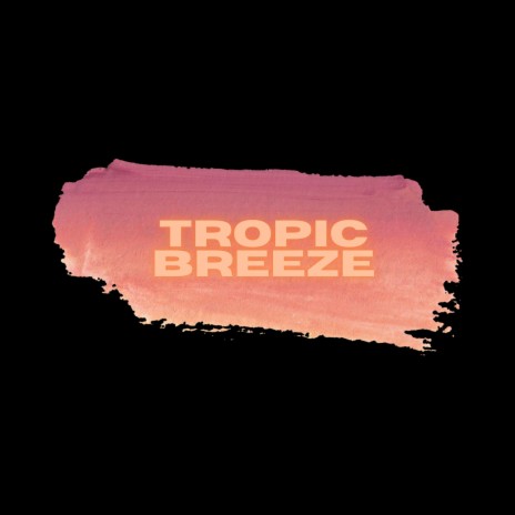 Tropic Breeze | Boomplay Music
