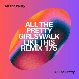 All The Pretty Girls Walk Like This Remix 175