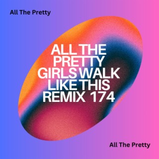 All The Pretty Girls Walk Like This Remix 174