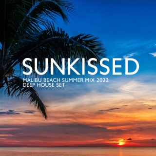 Sunkissed: Malibu Beach Summer Mix 2022, Best of Deep House and Chill Out Set Collection