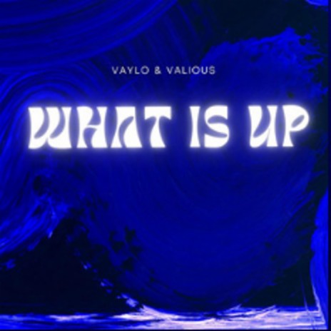 what is up ft. Vxlious | Boomplay Music