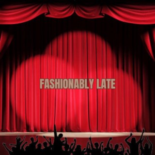 Fashionably Late