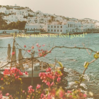 Living Makes Me Feel Good