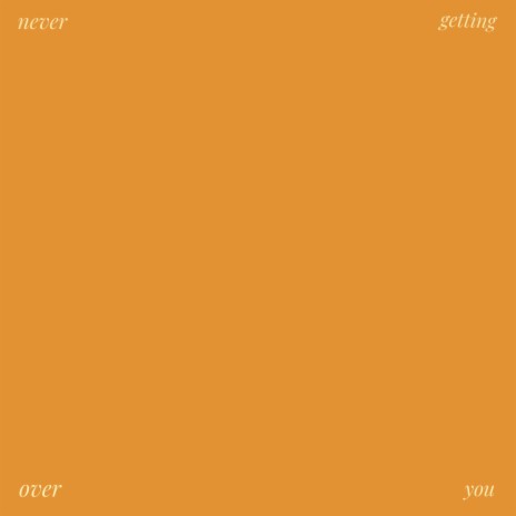 never getting over you | Boomplay Music