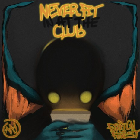 Never Fit In At The Club (feat. Foreign Forest) | Boomplay Music