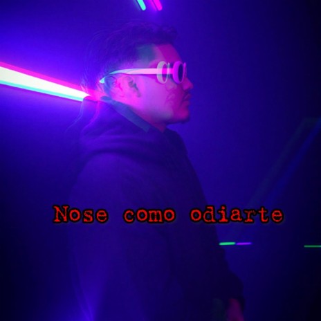 Nose como odiarte