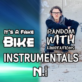 It's A Fake Bike & Random With Limitations INSTRUMENTALS