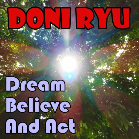 Dream, Believe And Act | Boomplay Music