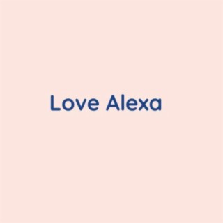 Love Alexa