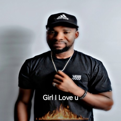 Girl I Love You | Boomplay Music