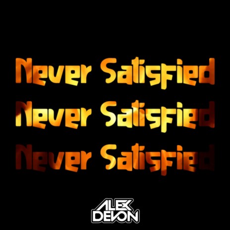 Never Satisfied | Boomplay Music