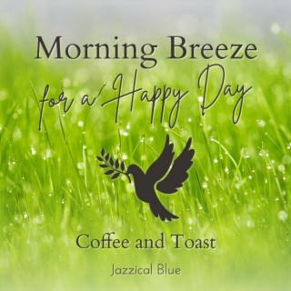 Morning Breeze for a Happy Day - Coffee and Toast