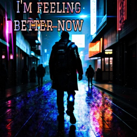 I'm feeling better now | Boomplay Music