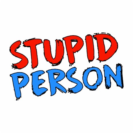 Stupid Person