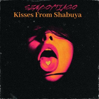 kisses from shabuya
