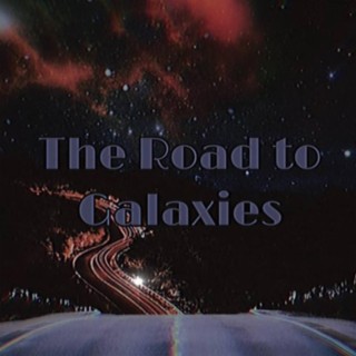 The Road To Galaxies