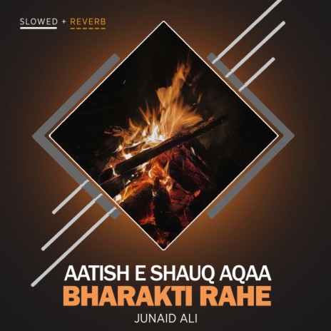 Aatish e Shauq Aqaa Bharakti Rahe Lofi | Boomplay Music